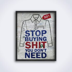 Printable Stop Buying Shi(r)t You Don't Need – anti-consumerism street art - vintage print poster